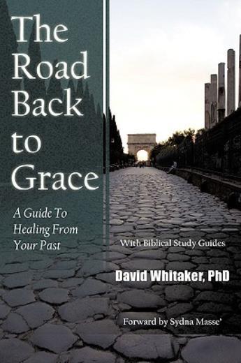 The Road Back To Grace: A Guide To Healing From Your Past
