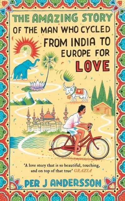 Per J Andersson / The Amazing Story of the Man Who Cycled from India to Euro …