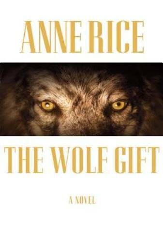 The Wolf Gift (The Wolf Gift Chronicles) – Hardcover By Rice, Anne – GOOD