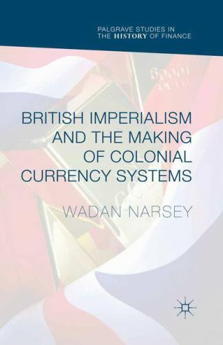 British Imperialism and the Making of Colonial Currency Systems, Paperback by…