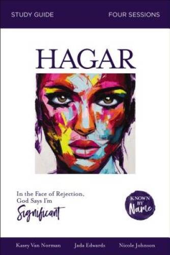 Known by Name: Hagar: In the Face of Rejection, God Says Im Sign – GOOD