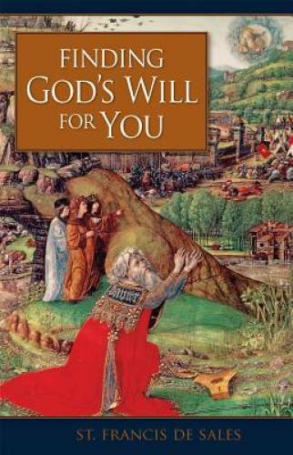 Finding God’s Will for You – Paperback By St. Francis de Sales – VERY GOOD