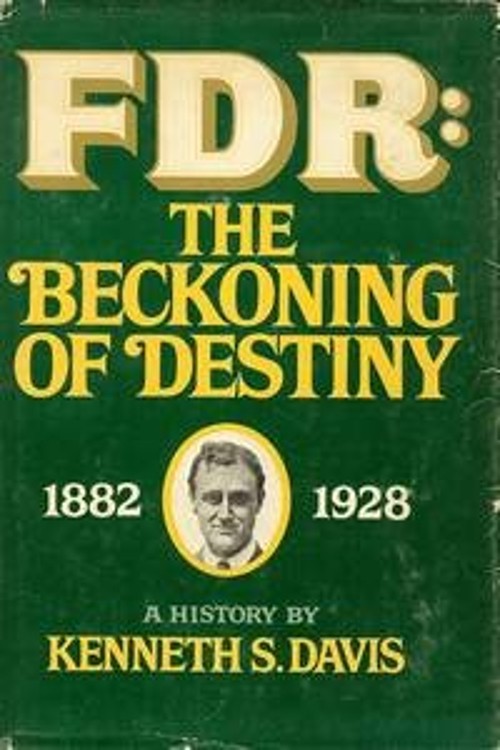 FDR : The Beckoning of Destiny, 1882-1928: A History Kenneth Sydn