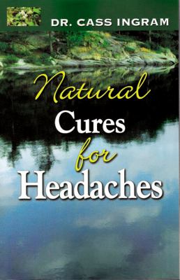 Natural Cures for Headaches by Dr. Cass Ingram