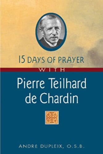 15 Days of Prayer With Pierre Teilhard De Chardin