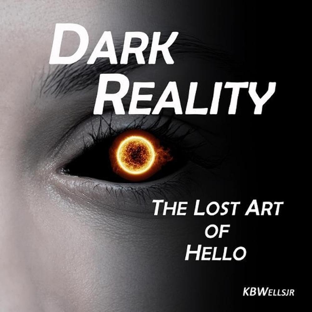 Dark Reality: The Lost Art of Hello by K.B. Wells, Jr (English) Paperback Book