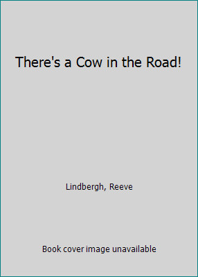 There’s a Cow in the Road! by Reeve Lindbergh