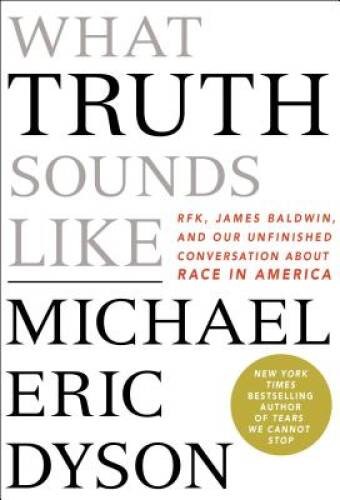 What Truth Sounds Like: Robert F. Kennedy, James Baldwin, and Our Un – VERY GOOD
