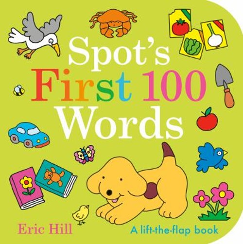 Spot’s First 100 Words : A Lift-The-Flap Book Board Books Eric Hi