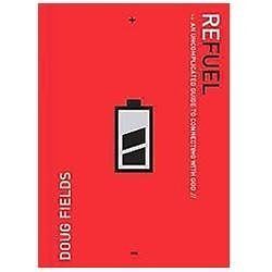 Refuel: An Uncomplicated Guide to Connecting with God by Fields, Doug, Good Book