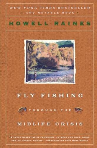 Fly Fishing Through the Midlife Crisis – Paperback By Raines, Howell – GOOD