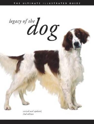 Legacy of the Dog: The Ultimate Illustrated Guide Revised and Update – VERY GOOD