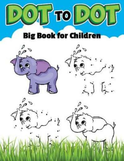 Dot To Dot Big Book For Childrens: Ages 4-8, Dot To Dot With Coloring