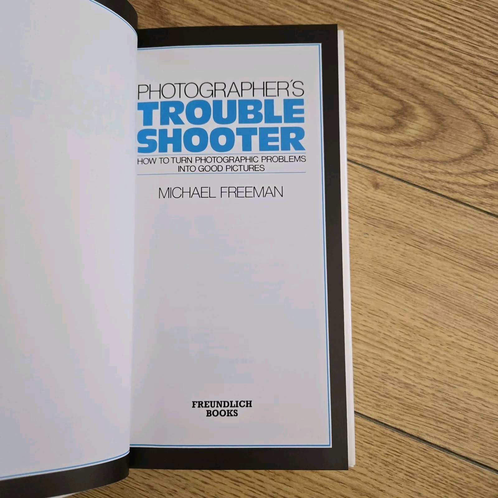 Photographer’s Troubleshooter : Michael Freeman (HARDCOVER Freundlich 1985)