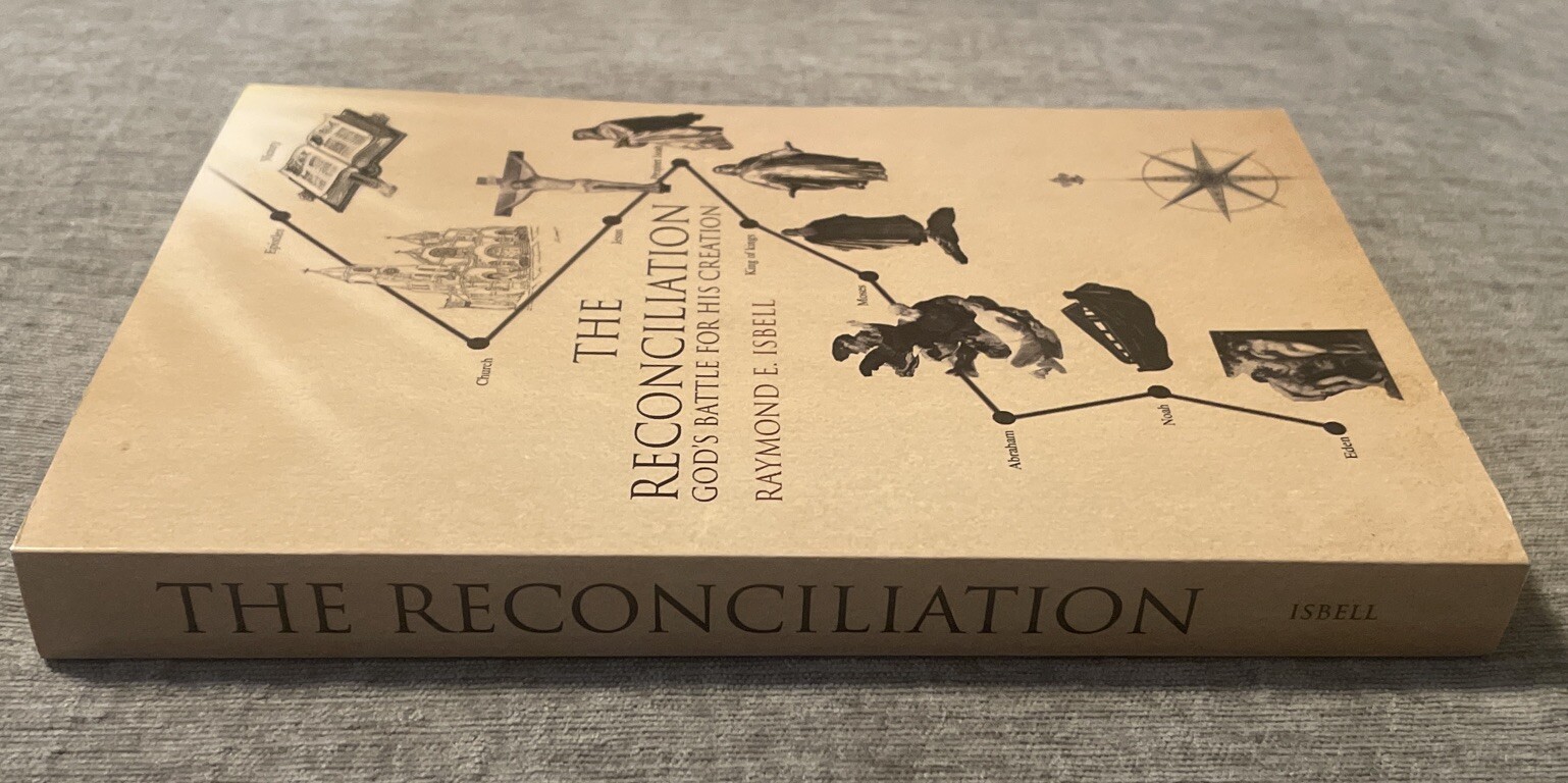 Reconciliation : God’s Battle for His Creation by Raymond E. Isbell (2008, Trade