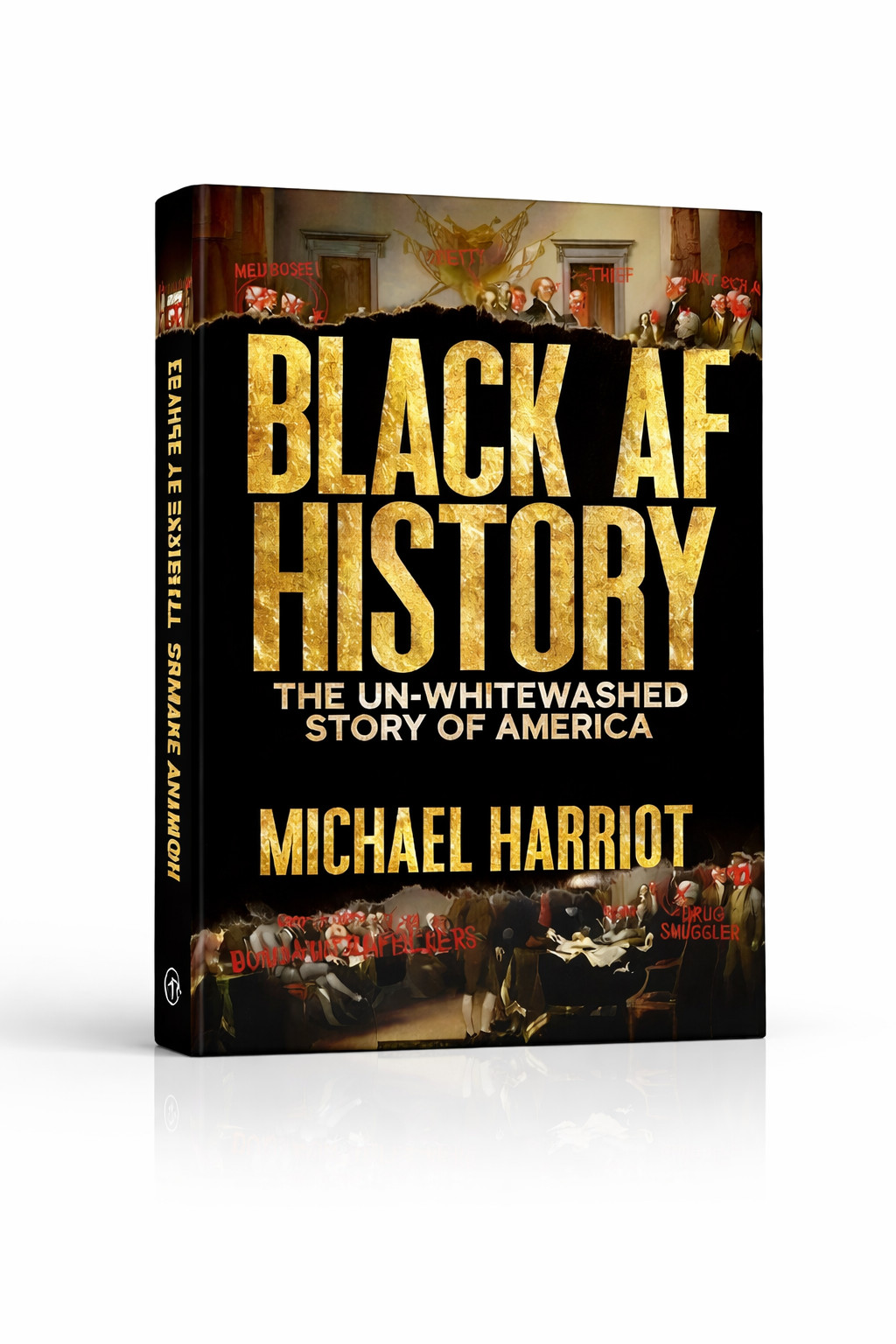 Black AF History: The Un Whitewashed Story of America by ” Michael HarrioT “.