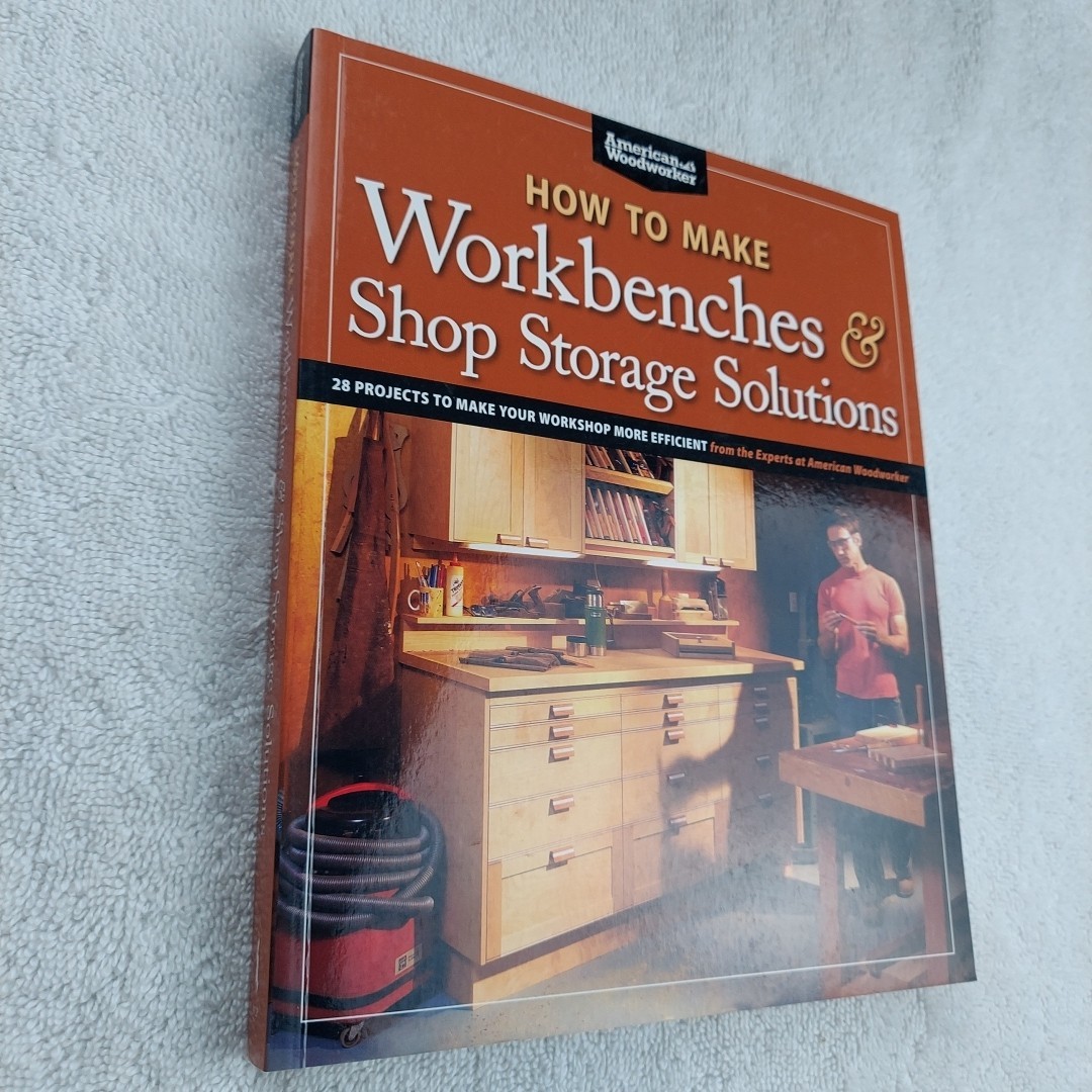 How to Make Workbenches and Shop Storage Solutions : 28 Projects to Make Your…