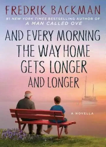 And Every Morning the Way Home Gets Longer and Longer: A Novella by Fredrik Back