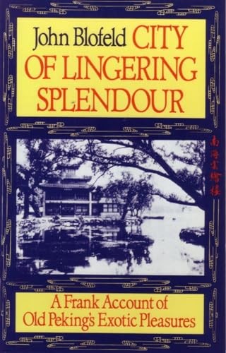 City of Lingering Splendor: A Frank Account of Old Peking’s Exotic Pleasures