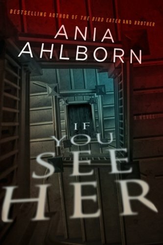 If You See Her by Ania Ahlborn: New