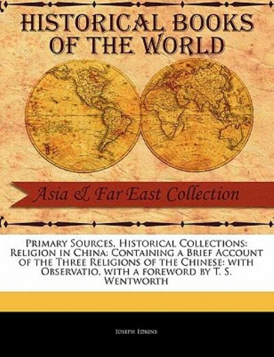 Religion In China: Containing A Brief Account Of The Three Religions Of The…