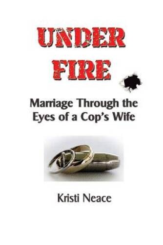 Under Fire: Marriage Through the Eyes of a Cops Wife – Paperback – VERY GOOD