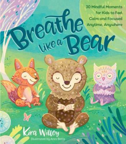 Breathe Like a Bear: 30 Mindful Moments for Kids to Feel Calm and Focused – GOOD