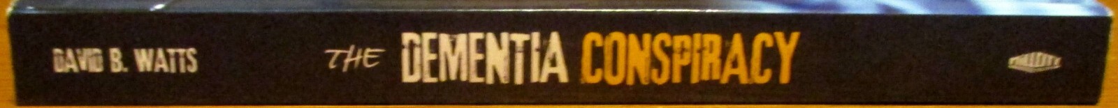 2018 The Dementia Conspiracy by David B. Watts SIGNED Softcover Book 332 Pages