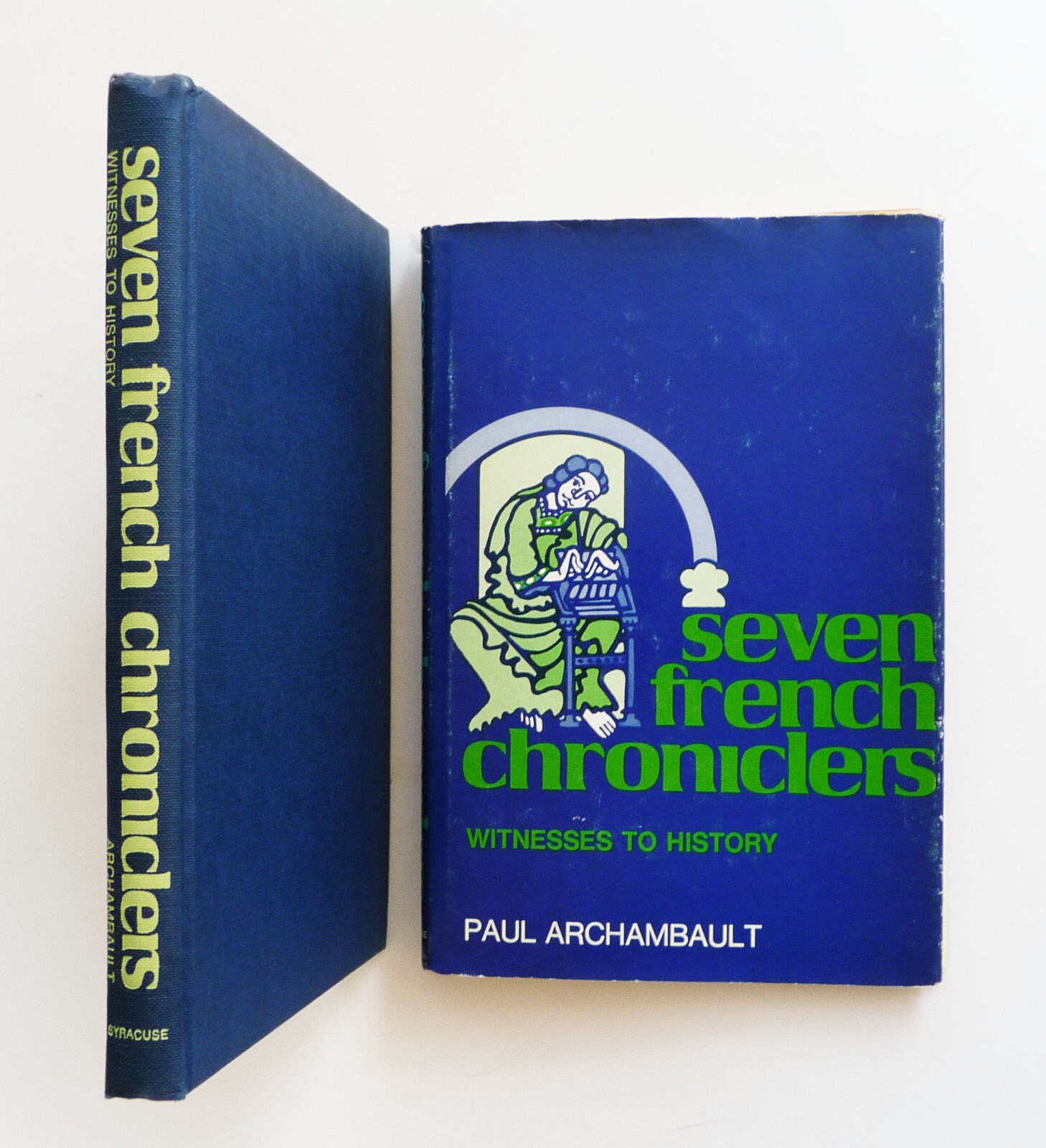 SEVEN FRENCH CHRONICLERS ● Witnesses to History ● Paul J. Archambault ● 1974