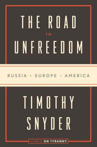 The Road to Unfreedom: Russia, Europe, America, Snyder, Timothy, Good Book