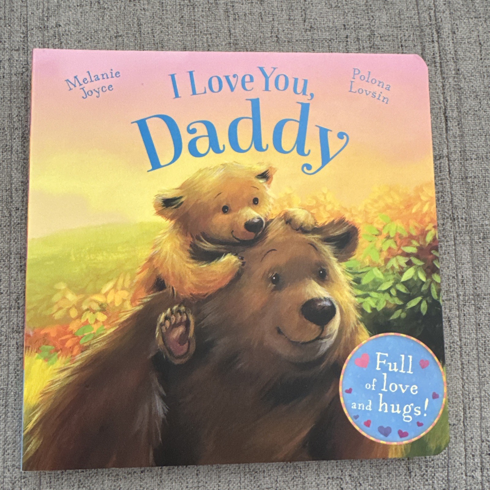 I Love You, Daddy : Full of Love and Hugs! by Melanie Joyce (2016, Children’s…