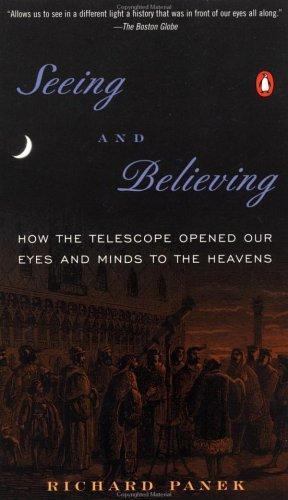 Seeing and Believing: How the Telescope Opened Our Eyes and Minds to the Heavens