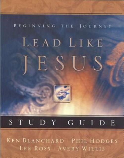 Lead Like Jesus : Lessons from the Greatest Leadership Role Model