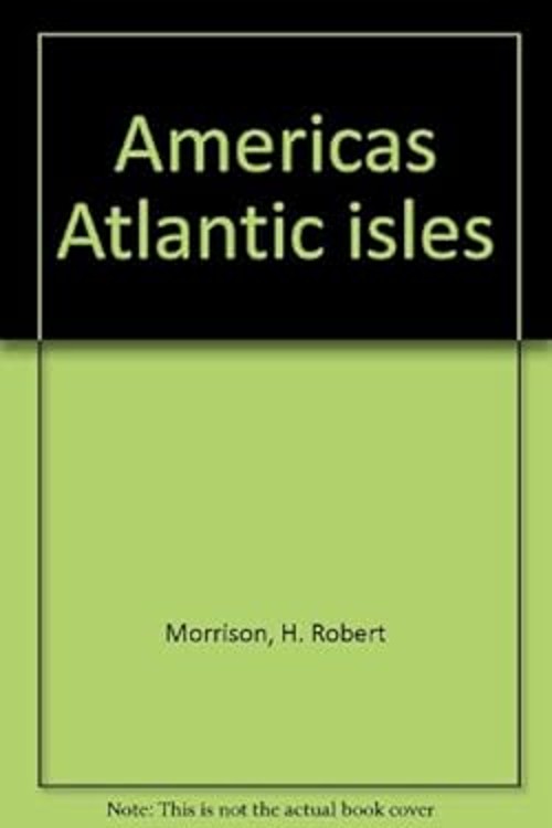 America’s Atlantic Isles H. Robert, Lee, Christine Eckstrom Morri