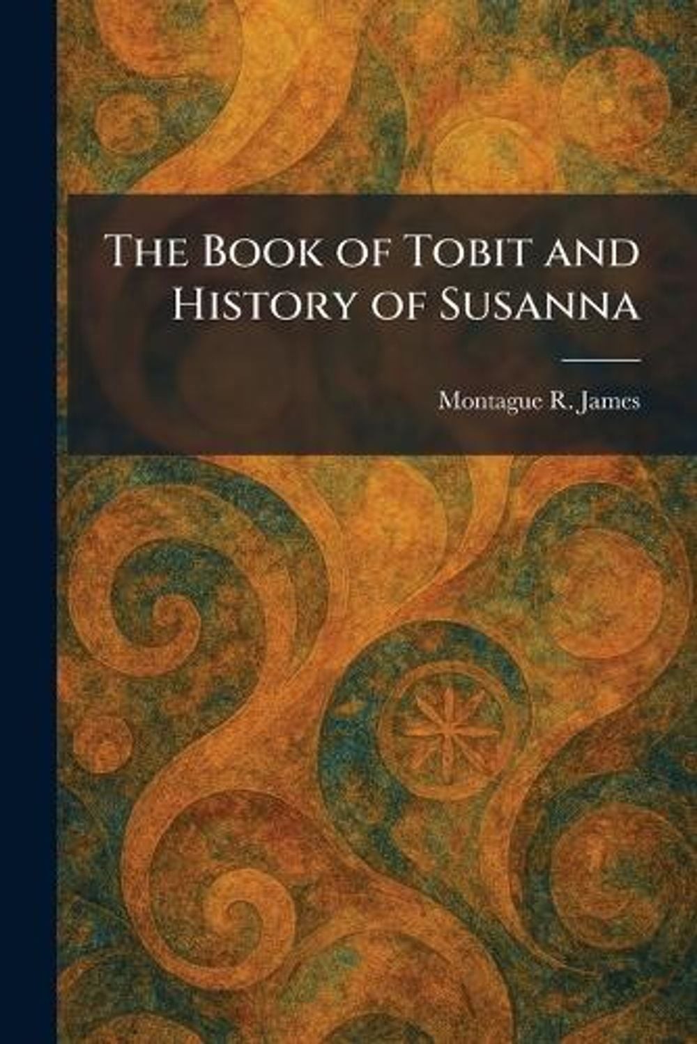The Book of Tobit and History of Susanna by Montague R. James Paperback Book