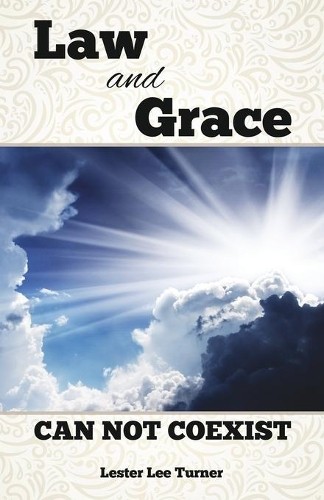 Lester Lee Turner Law and Grace Can Not Coexist (Paperback) (UK IMPORT)