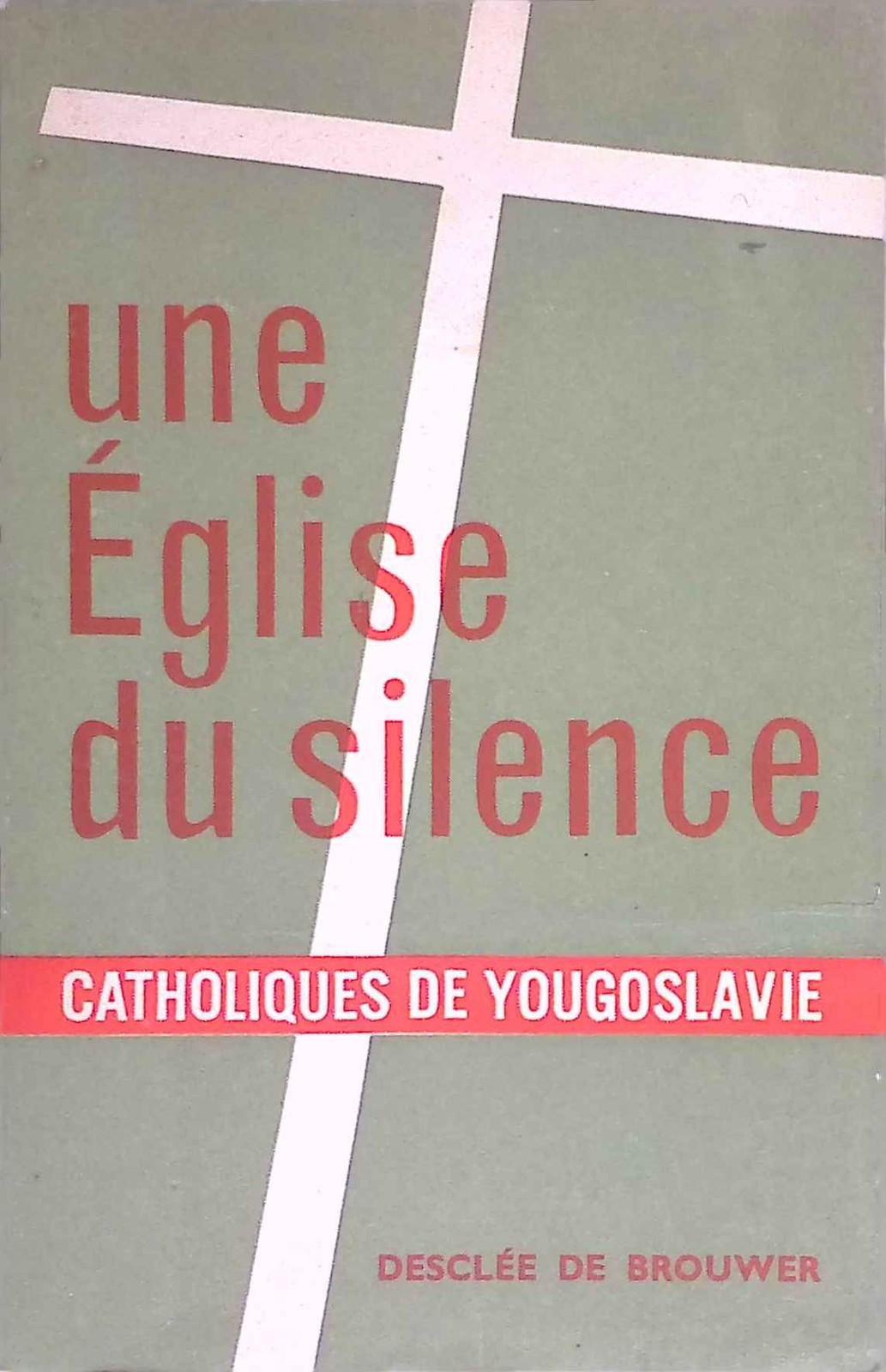 Une Eglise du Silence. Catholiques de Yougoslavie.