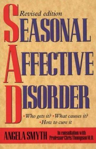 Seasonal Affective Disorder: Who Gets It, What Causes It, How to Cure It, Smyth,