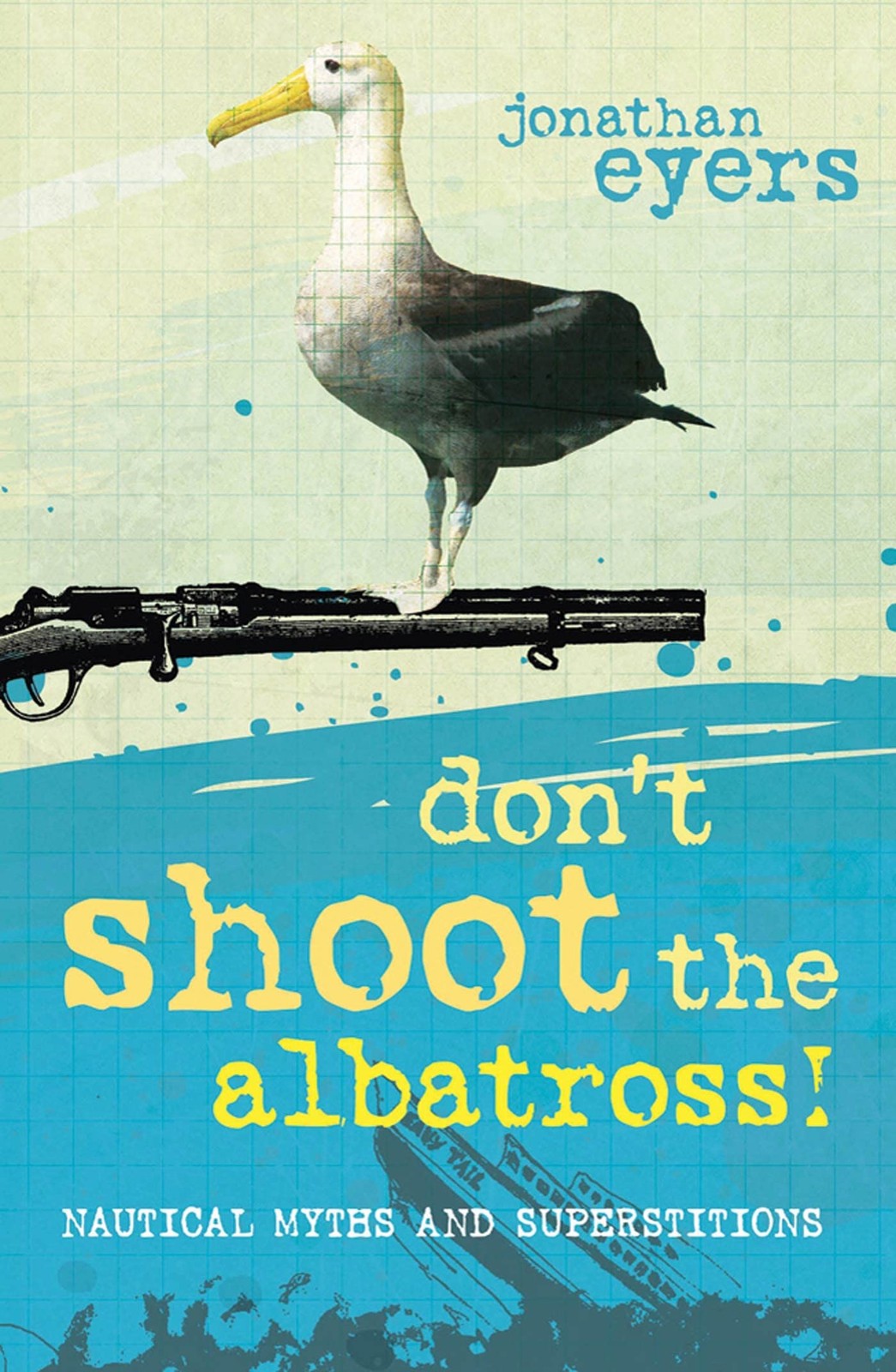 Don’t Shoot the Albatross!: Nautical Myths and Superstitions – Eyers, Jonath…