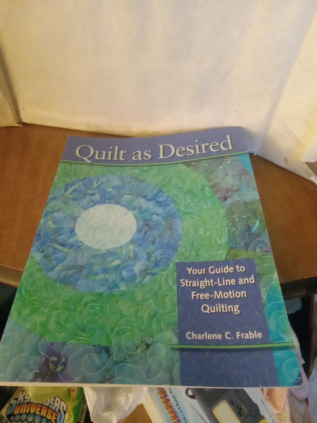 2007 Quilt As Desired by Charlene Frable, Quilting Book, Paperback