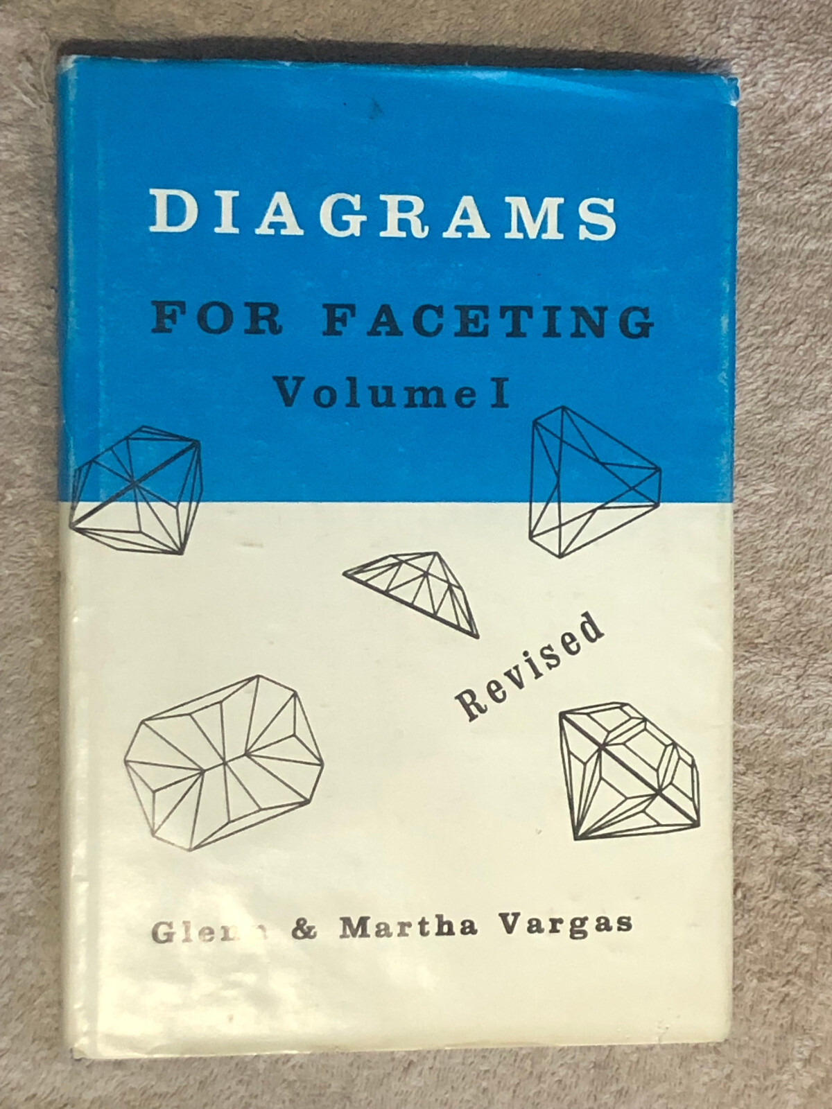 Diagrams for Faceting, Volume 1, 1988 by Glenn & Martha Vargas, Revised & Update