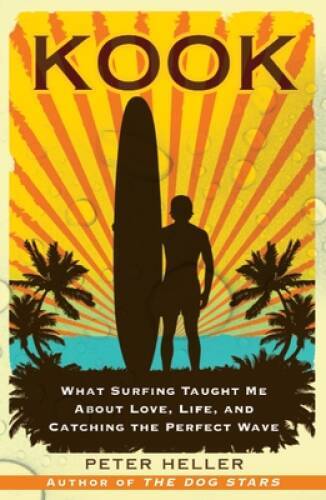 Kook: What Surfing Taught Me About Love, Life, and Catching the – VERY GOOD