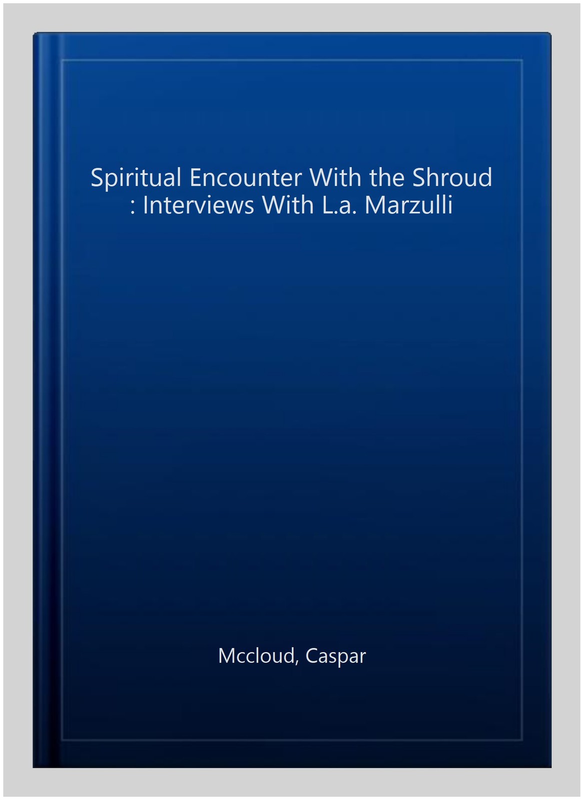 Spiritual Encounter With the Shroud : Interviews With L.a. Marzulli, Paperbac…