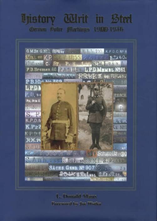 History Writ in Steel : German Police Markings, 1900-1936 by L. Donald Maus…