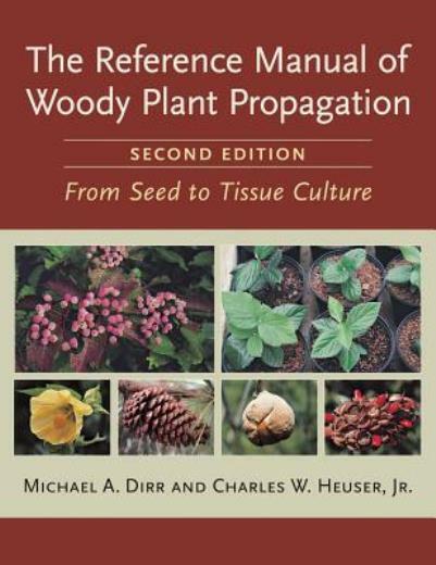 The Reference Manual Of Woody Plant Propagation: From Seed To Tissue Cultur…