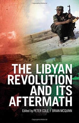 THE LIBYAN REVOLUTION AND ITS AFTERMATH By Peter Cole & Brian Mcquinn BRAND NEW