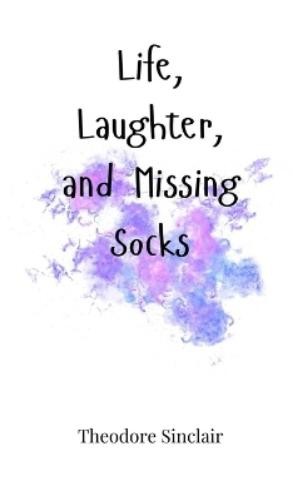 Theodore Sinclair Life, Laughter, and Missing Socks (Hardback) (UK IMPORT)