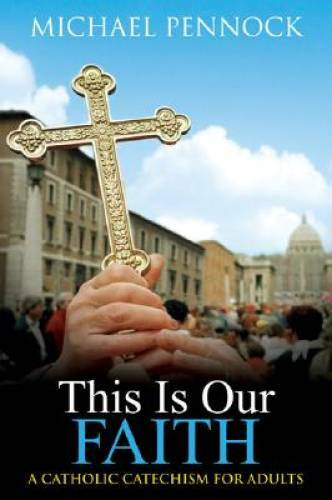 This Is Our Faith: A Catholic Catechism for Adults – Paperback – GOOD