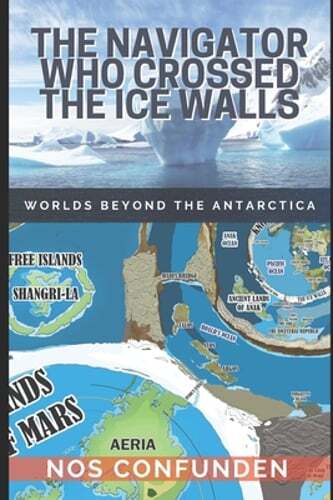 The Navigator Who Crossed the Ice Walls: Worlds Beyond the Antarctica by Nocelli