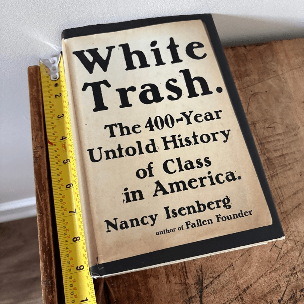 White Trash: The 400-Year Untold History of Class in America by Nancy Isenberg